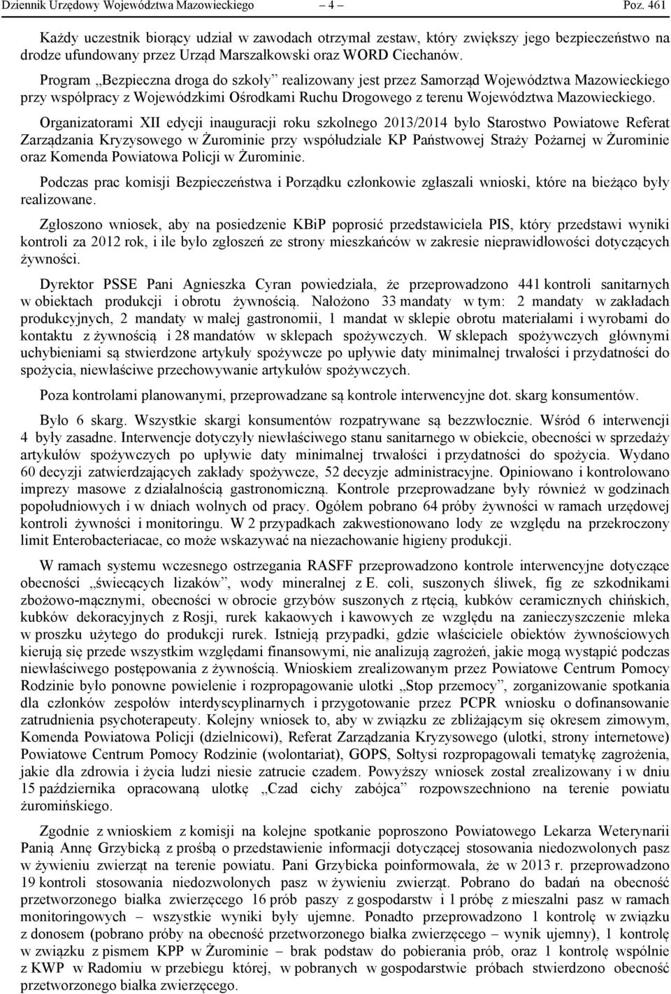 Program Bezpieczna droga do szkoły realizowany jest przez Samorząd Województwa Mazowieckiego przy współpracy z Wojewódzkimi Ośrodkami Ruchu Drogowego z terenu Województwa Mazowieckiego.