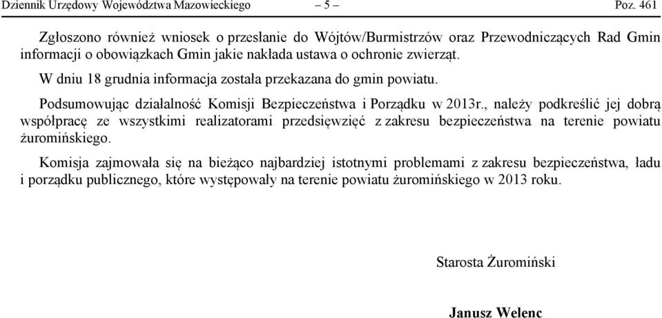 W dniu 18 grudnia informacja została przekazana do gmin powiatu. Podsumowując działalność Komisji Bezpieczeństwa i Porządku w 2013r.