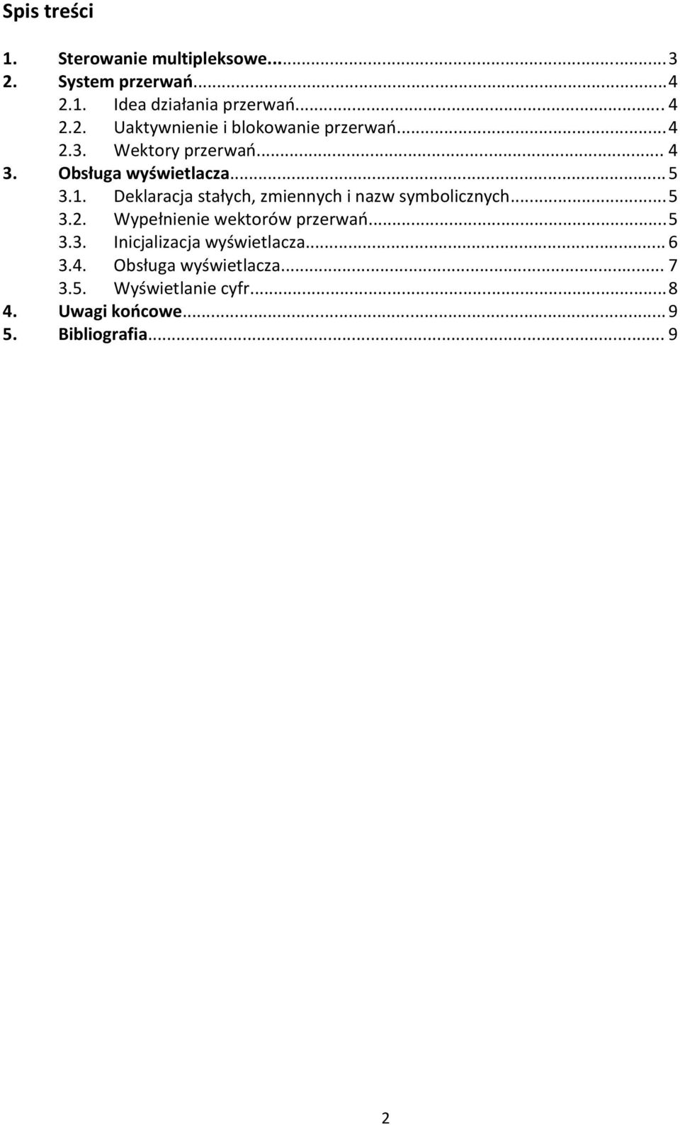 Deklaracja stałych, zmiennych i nazw symbolicznych... 5 3.2. Wypełnienie wektorów przerwao... 5 3.3. Inicjalizacja wyświetlacza.