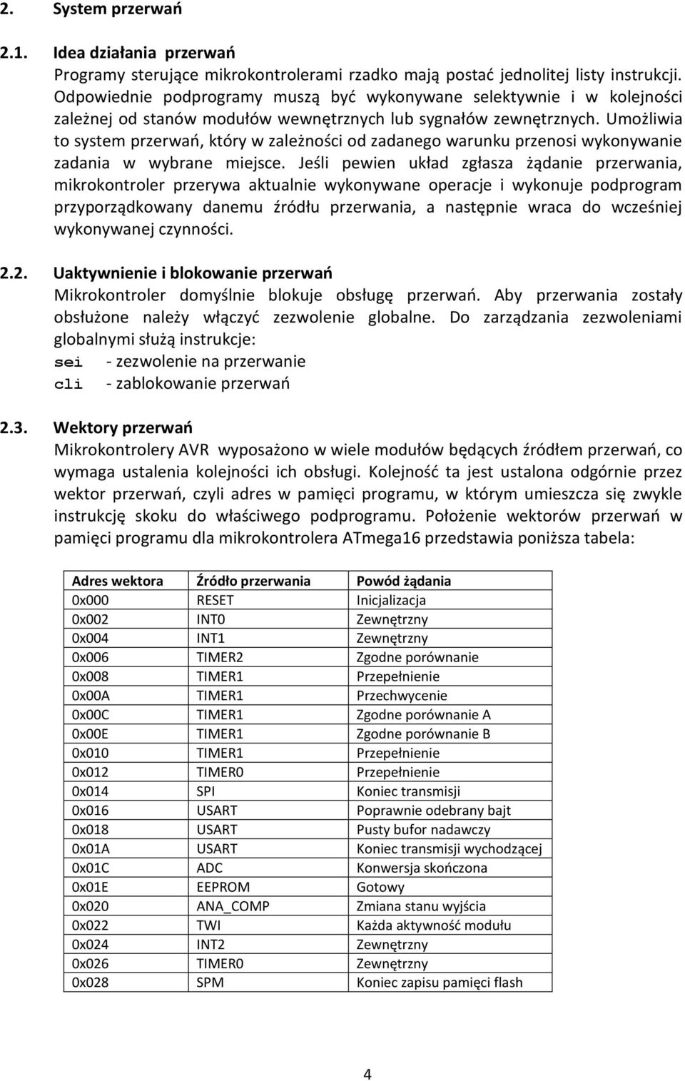 Umożliwia to system przerwao, który w zależności od zadanego warunku przenosi wykonywanie zadania w wybrane miejsce.