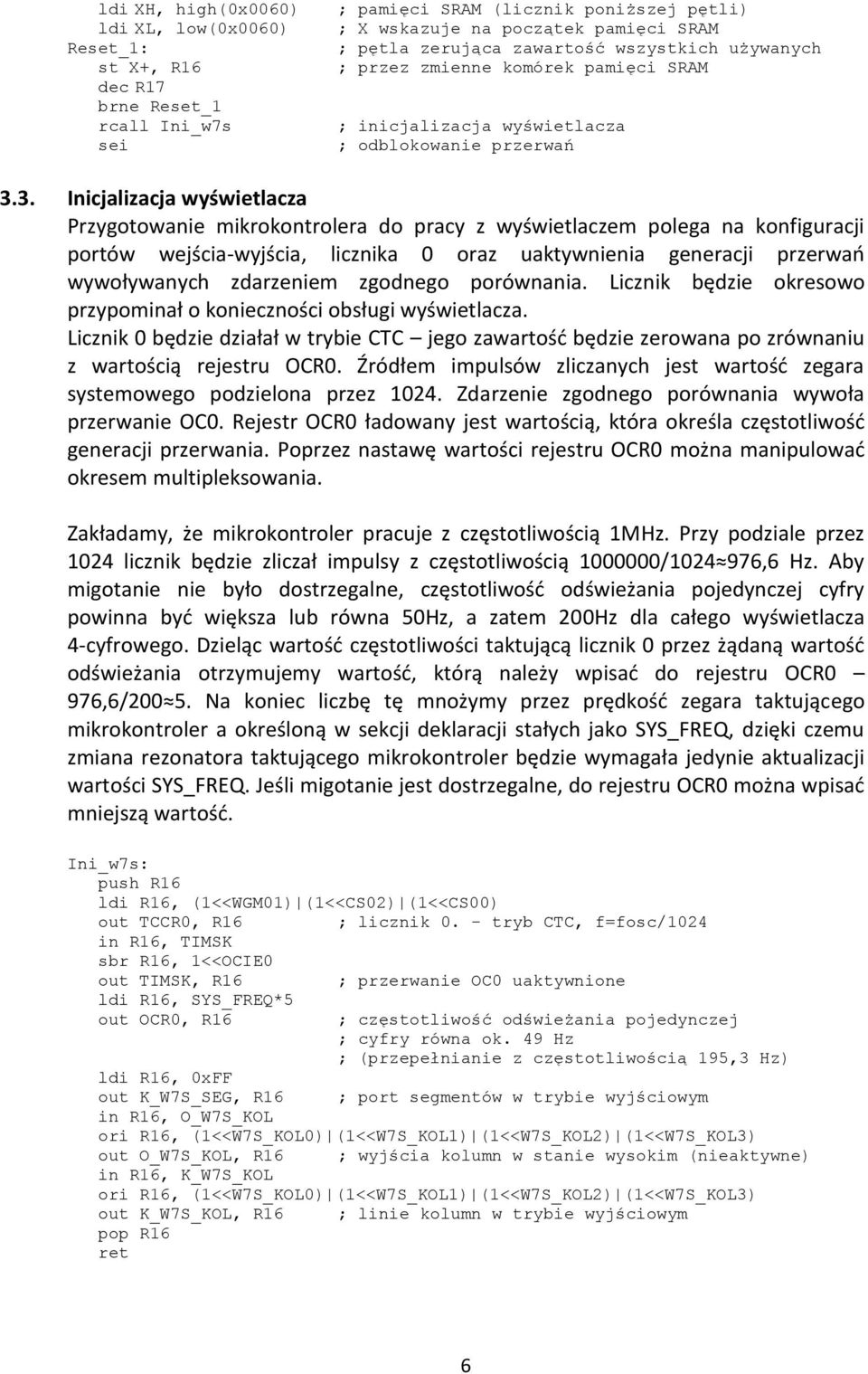 3. Inicjalizacja wyświetlacza Przygotowanie mikrokontrolera do pracy z wyświetlaczem polega na konfiguracji portów wejścia-wyjścia, licznika 0 oraz uaktywnienia generacji przerwao wywoływanych