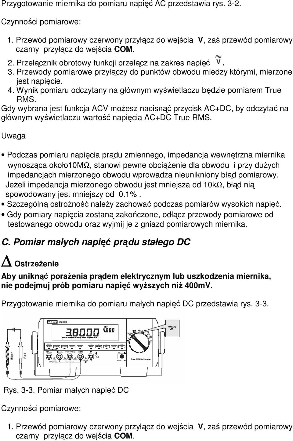 Wynik pomiaru odczytany na głównym wyświetlaczu będzie pomiarem True RMS.