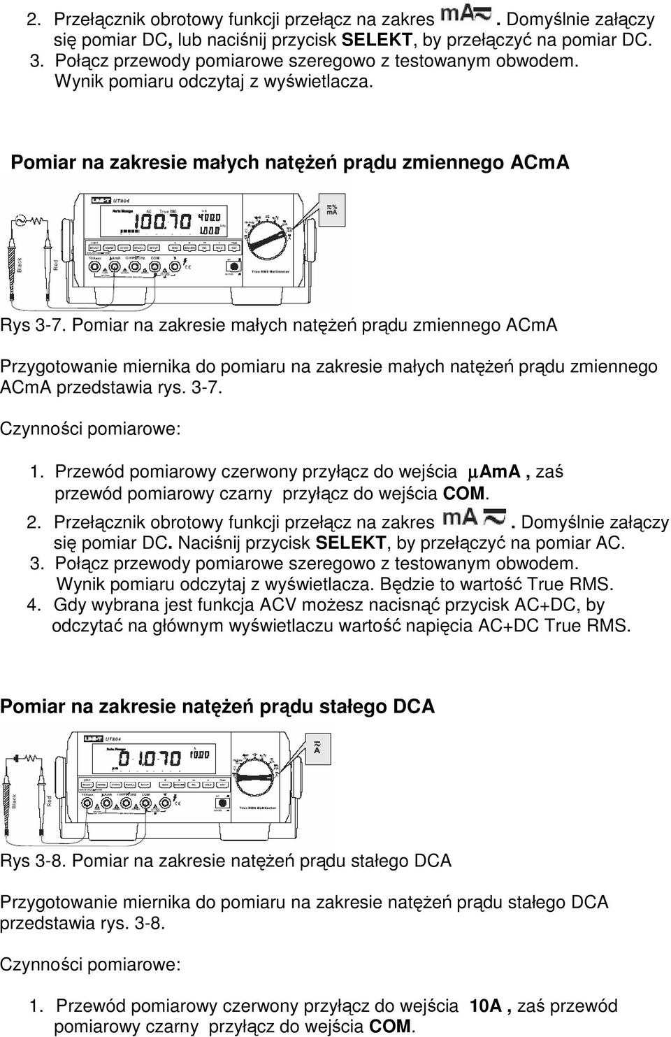 Pomiar na zakresie małych natęŝeń prądu zmiennego ACmA Przygotowanie miernika do pomiaru na zakresie małych natęŝeń prądu zmiennego ACmA przedstawia rys. 3-7. Czynności pomiarowe: 1.