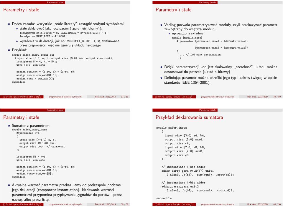 2**DATA_WIDTH-1, są ewaluowane przez preprocesor, więc nie generują układu fizycznego Przykład: module adder_carry_local_par (input wire [3:0] a, b, output wire [3:0] sum, output wire cout);