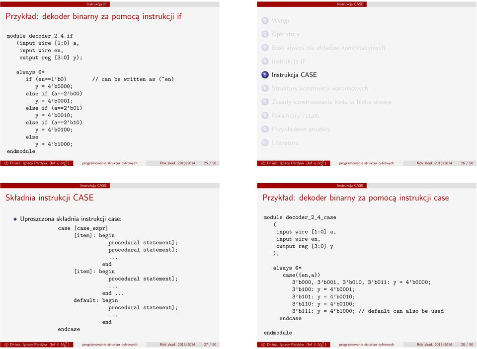 Ignacy Pardyka (Inf U J ) programowanie struktur cyfrowych Rok akad. 2013/2014 25 / 50 c Dr inż. Ignacy Pardyka (Inf U J ) programowanie struktur cyfrowych Rok akad.