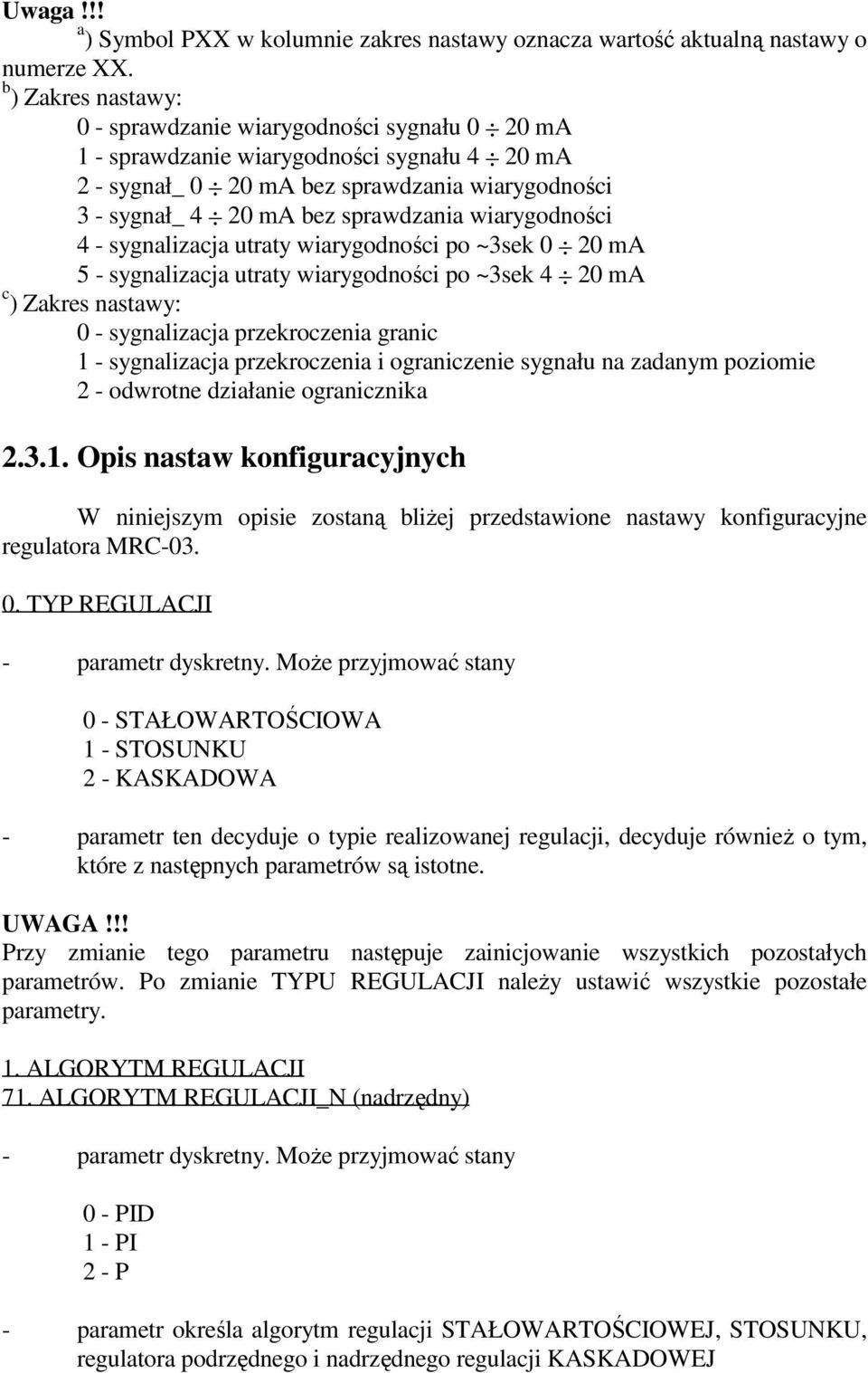 wiarygodności 4 - sygnalizacja utraty wiarygodności po ~3sek 0 20 ma 5 - sygnalizacja utraty wiarygodności po ~3sek 4 20 ma c ) Zakres nastawy: 0 - sygnalizacja przekroczenia granic 1 - sygnalizacja