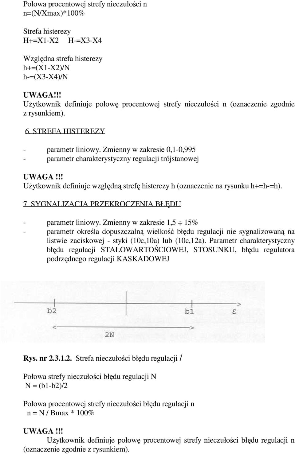 Zmienny w zakresie 0,1-0,995 - parametr charakterystyczny regulacji trójstanowej UWAGA!!! UŜytkownik definiuje względną strefę histerezy h (oznaczenie na rysunku h+=h-=h). 7.