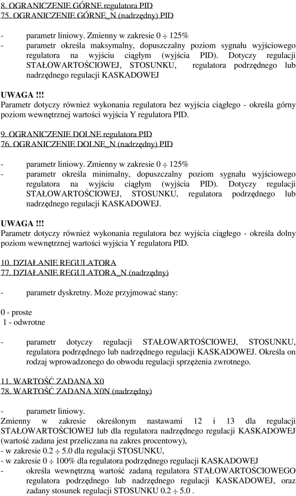 Dotyczy regulacji STAŁOWARTOŚCIOWEJ, STOSUNKU, regulatora podrzędnego lub nadrzędnego regulacji KASKADOWEJ UWAGA!