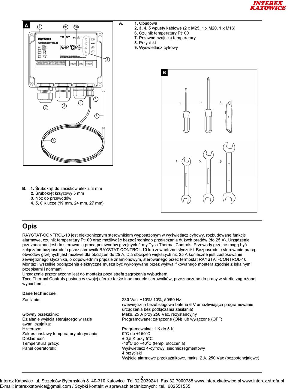 Nóż do przewodów 4, 5, 6 Klucze (19 mm, 24 mm, 27 mm) Opis RAYSTAT-CONTROL-10 jest elektronicznym sterownikiem wyposażonym w wyświetlacz cyfrowy, rozbudowane funkcje alarmowe, czujnik temperatury