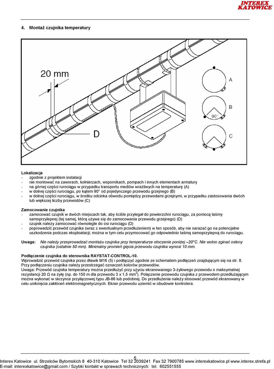 przewodami grzejnymi, w przypadku zastosowania dwóch lub większej liczby przewodów (C) Zamocowanie czujnika - zamocować czujnik w dwóch miejscach tak, aby ściśle przylegał do powierzchni rurociągu,