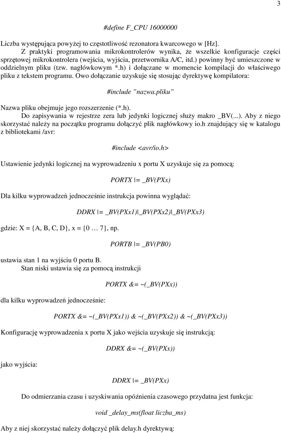 nagłówkowym *.h) i dołączane w momencie kompilacji do właściwego pliku z tekstem programu. Owo dołączanie uzyskuje się stosując dyrektywę kompilatora: #include nazwa.