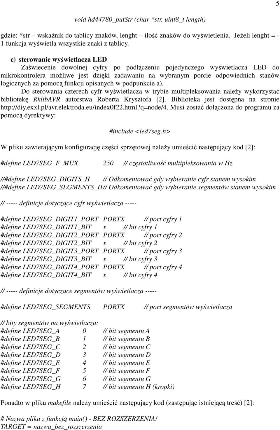 logicznych za pomocą funkcji opisanych w podpunkcie a). Do sterowania czterech cyfr wyświetlacza w trybie multipleksowania naleŝy wykorzystać bibliotekę RklibAVR autorstwa Roberta Krysztofa [2].