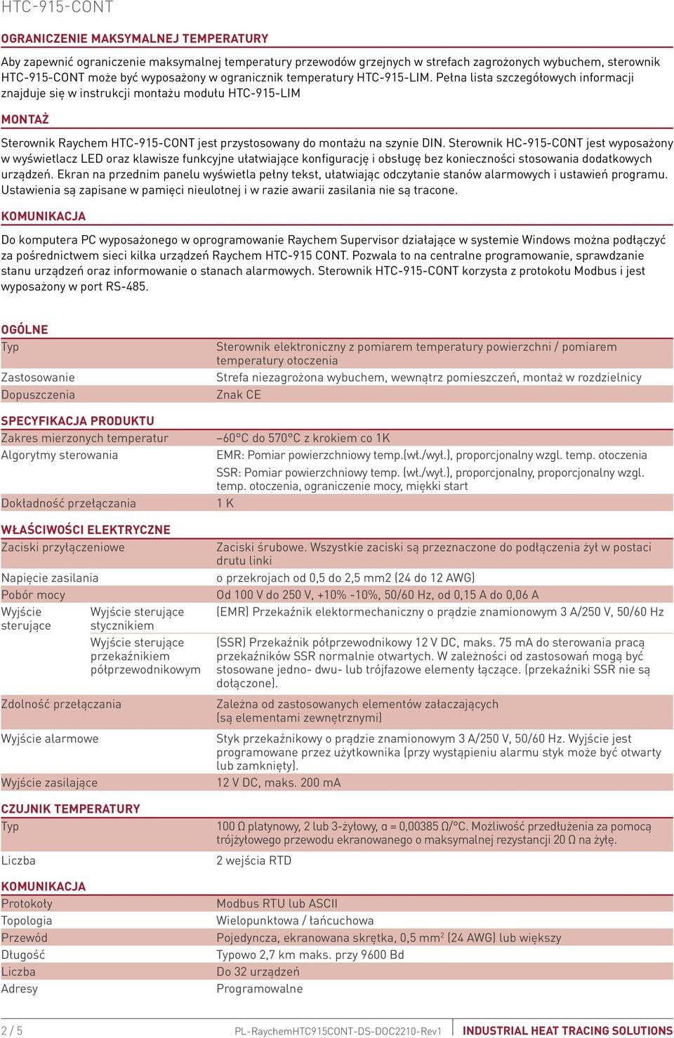 Sterownik HC-915-CONT jest wyposażony w wyświetlacz LED oraz klawisze funkcyjne ułatwiające konfigurację i obsługę bez konieczności stosowania dodatkowych urządzeń.