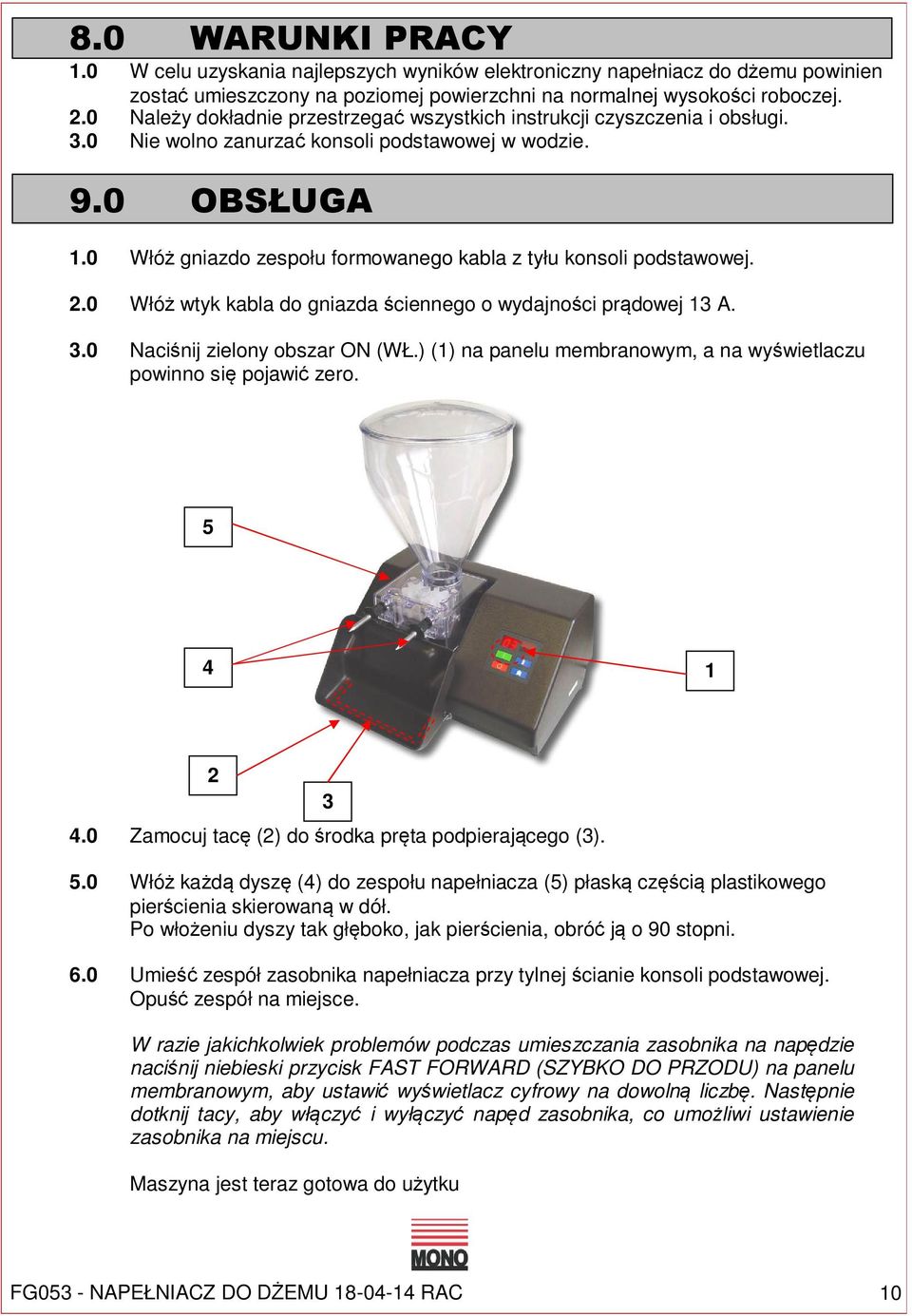 0 Włóż gniazdo zespołu formowanego kabla z tyłu konsoli podstawowej. 2.0 Włóż wtyk kabla do gniazda ściennego o wydajności prądowej 13 A. 3.0 Naciśnij zielony obszar ON (WŁ.