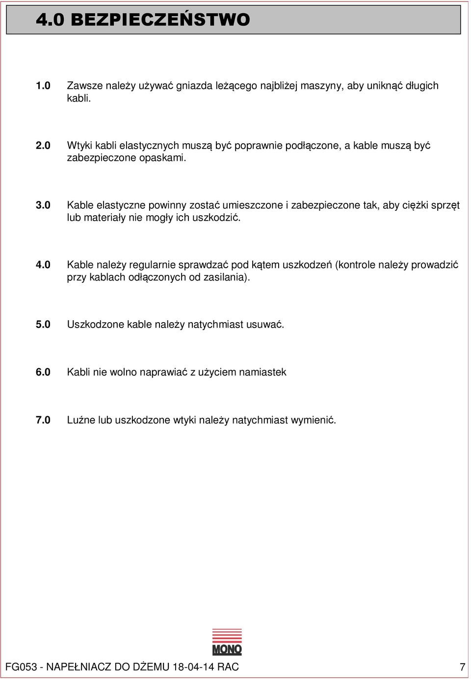 0 Kable elastyczne powinny zostać umieszczone i zabezpieczone tak, aby ciężki sprzęt lub materiały nie mogły ich uszkodzić. 4.