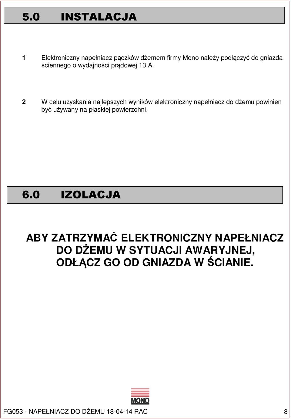 2 W celu uzyskania najlepszych wyników elektroniczny napełniacz do dżemu powinien być używany na