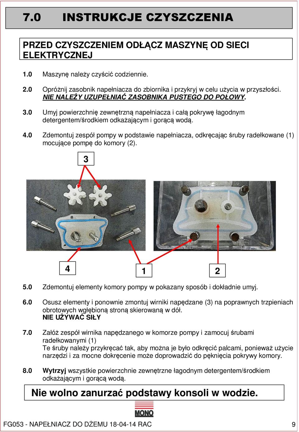 0 Umyj powierzchnię zewnętrzną napełniacza i całą pokrywę łagodnym detergentem/środkiem odkażającym i gorącą wodą. 4.