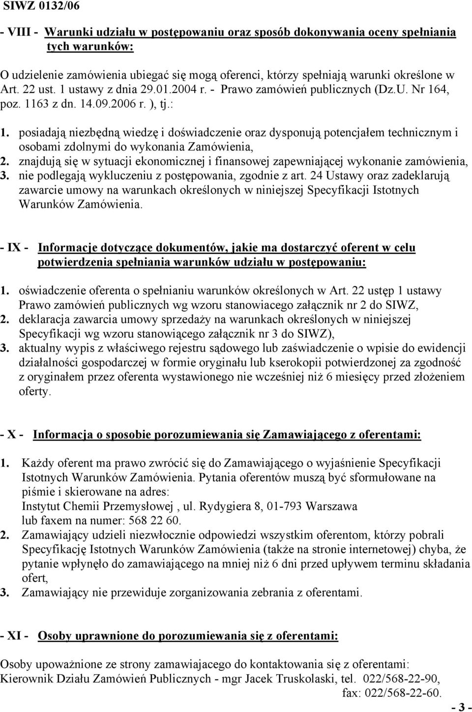 posiadają niezbędną wiedzę i doświadczenie oraz dysponują potencjałem technicznym i osobami zdolnymi do wykonania Zamówienia, 2.