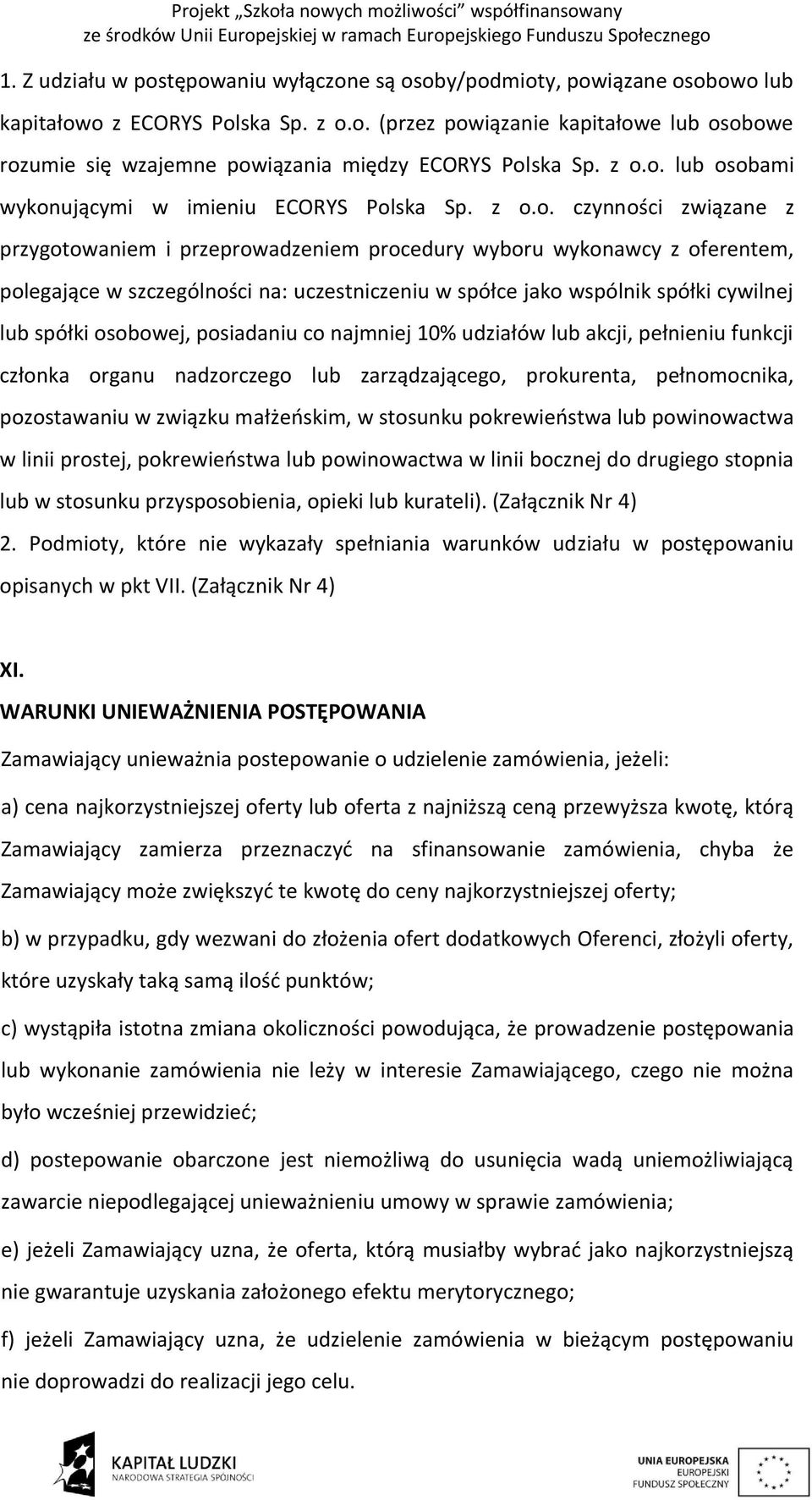 uczestniczeniu w spółce jako wspólnik spółki cywilnej lub spółki osobowej, posiadaniu co najmniej 10% udziałów lub akcji, pełnieniu funkcji członka organu nadzorczego lub zarządzającego, prokurenta,