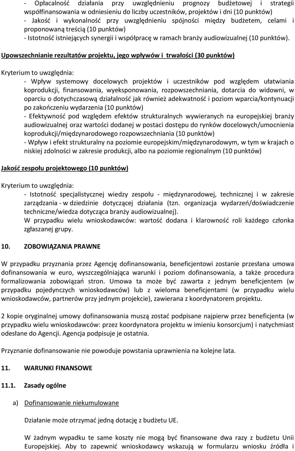 Upowszechnianie rezultatów projektu, jego wpływów i trwałości (30 punktów) Kryterium to uwzględnia: - Wpływ systemowy docelowych projektów i uczestników pod względem ułatwiania koprodukcji,