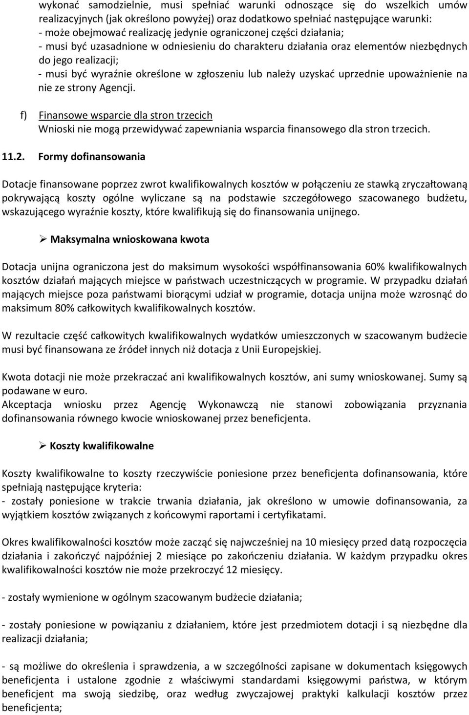 uzyskać uprzednie upoważnienie na nie ze strony Agencji. f) Finansowe wsparcie dla stron trzecich Wnioski nie mogą przewidywać zapewniania wsparcia finansowego dla stron trzecich. 11.2.