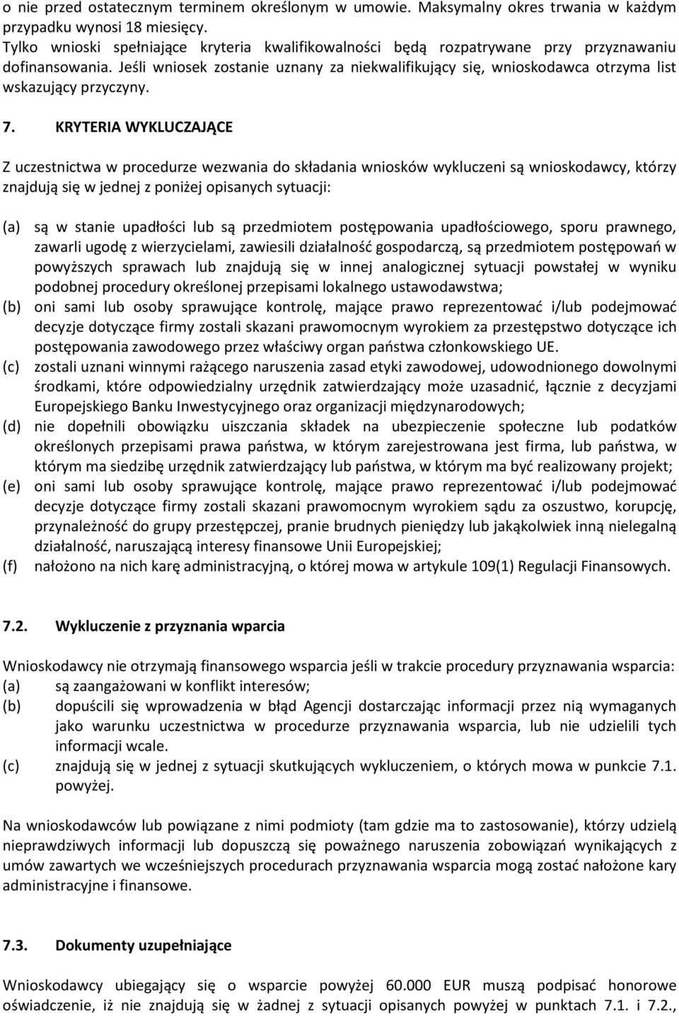 Jeśli wniosek zostanie uznany za niekwalifikujący się, wnioskodawca otrzyma list wskazujący przyczyny. 7.