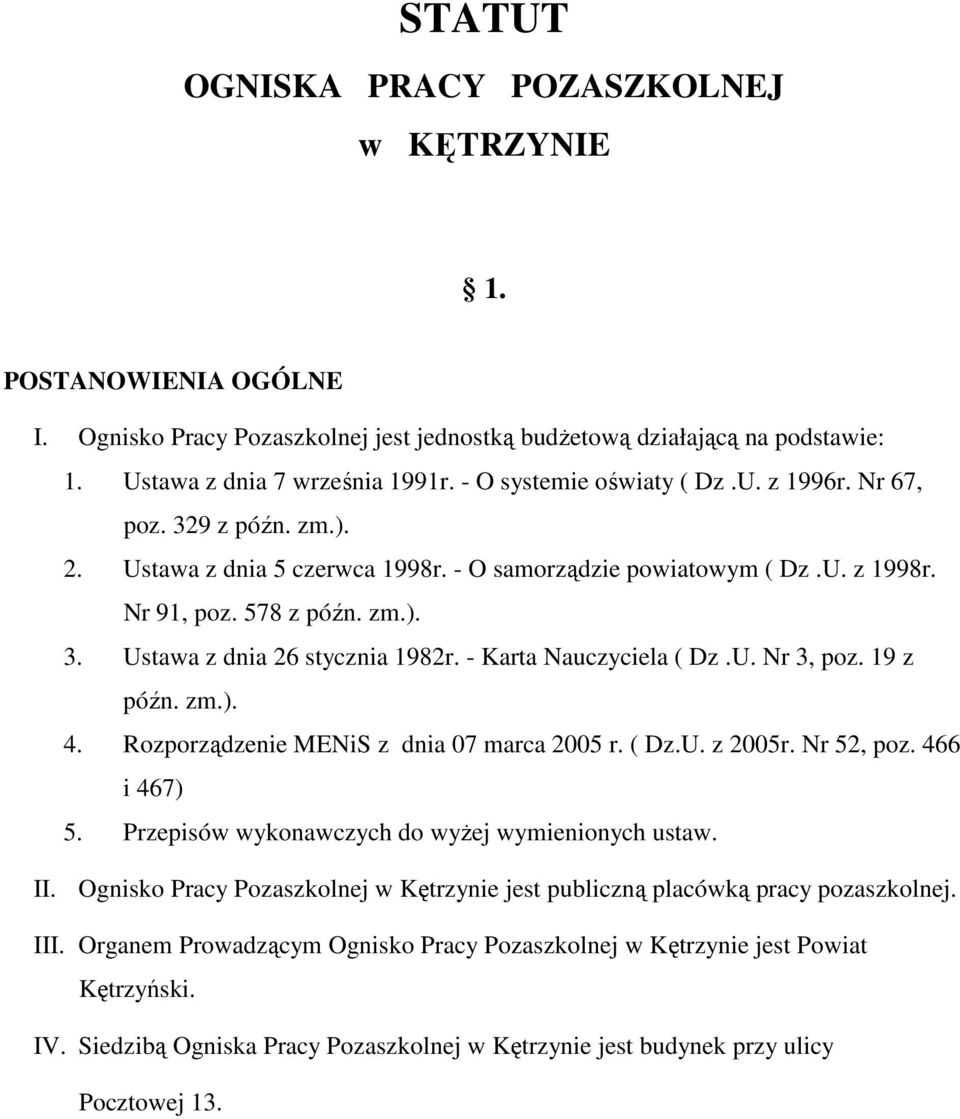 - Karta Nauczyciela ( Dz.U. Nr 3, poz. 19 z późn. zm.). 4. Rozporządzenie MENiS z dnia 07 marca 2005 r. ( Dz.U. z 2005r. Nr 52, poz. 466 i 467) 5. Przepisów wykonawczych do wyŝej wymienionych ustaw.