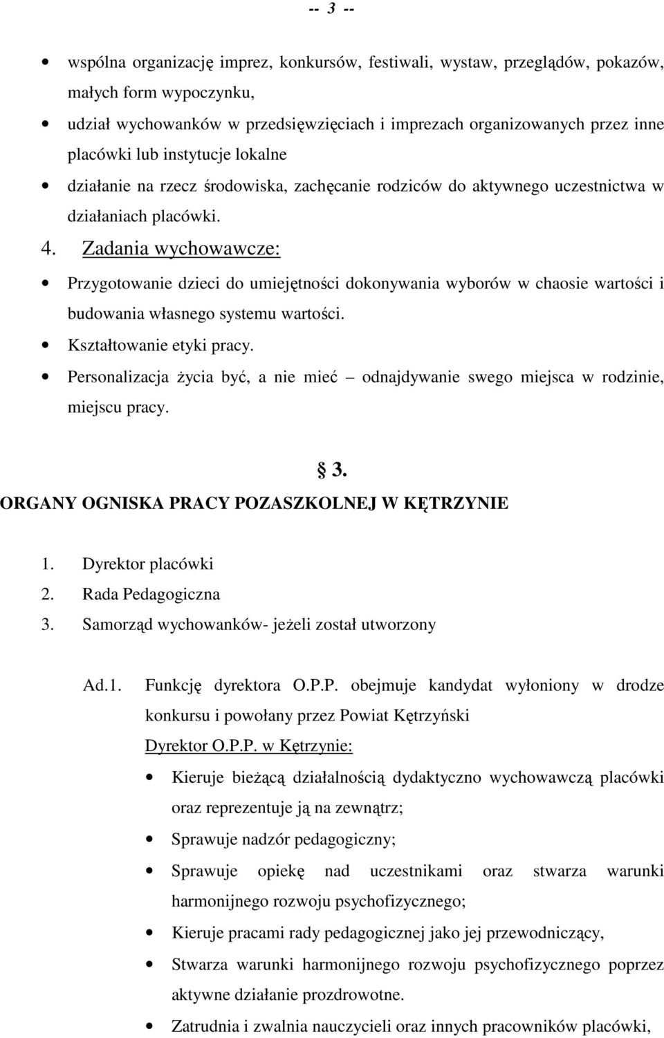 Zadania wychowawcze: Przygotowanie dzieci do umiejętności dokonywania wyborów w chaosie wartości i budowania własnego systemu wartości. Kształtowanie etyki pracy.