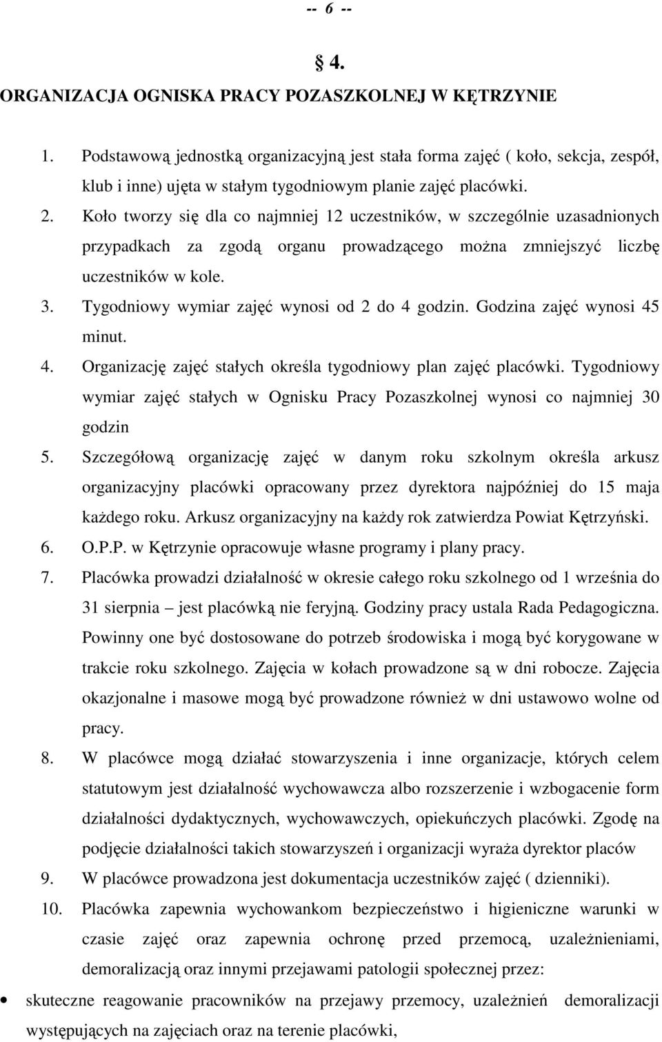 Koło tworzy się dla co najmniej 12 uczestników, w szczególnie uzasadnionych przypadkach za zgodą organu prowadzącego moŝna zmniejszyć liczbę uczestników w kole. 3.