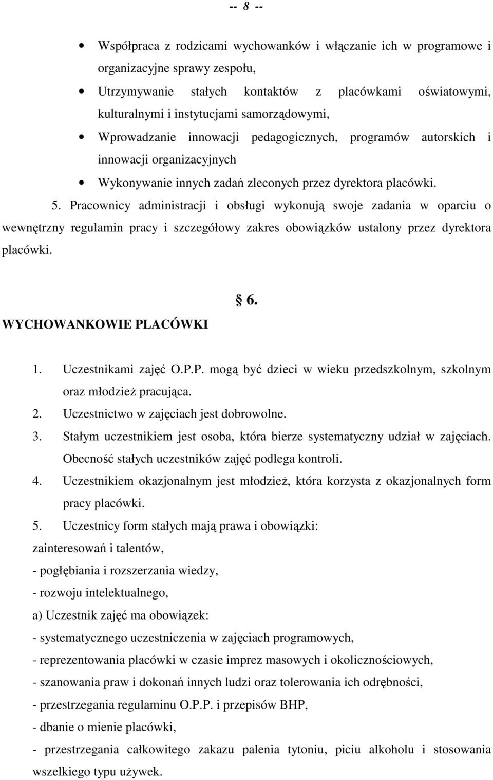 Pracownicy administracji i obsługi wykonują swoje zadania w oparciu o wewnętrzny regulamin pracy i szczegółowy zakres obowiązków ustalony przez dyrektora placówki. WYCHOWANKOWIE PLACÓWKI 6. 1.