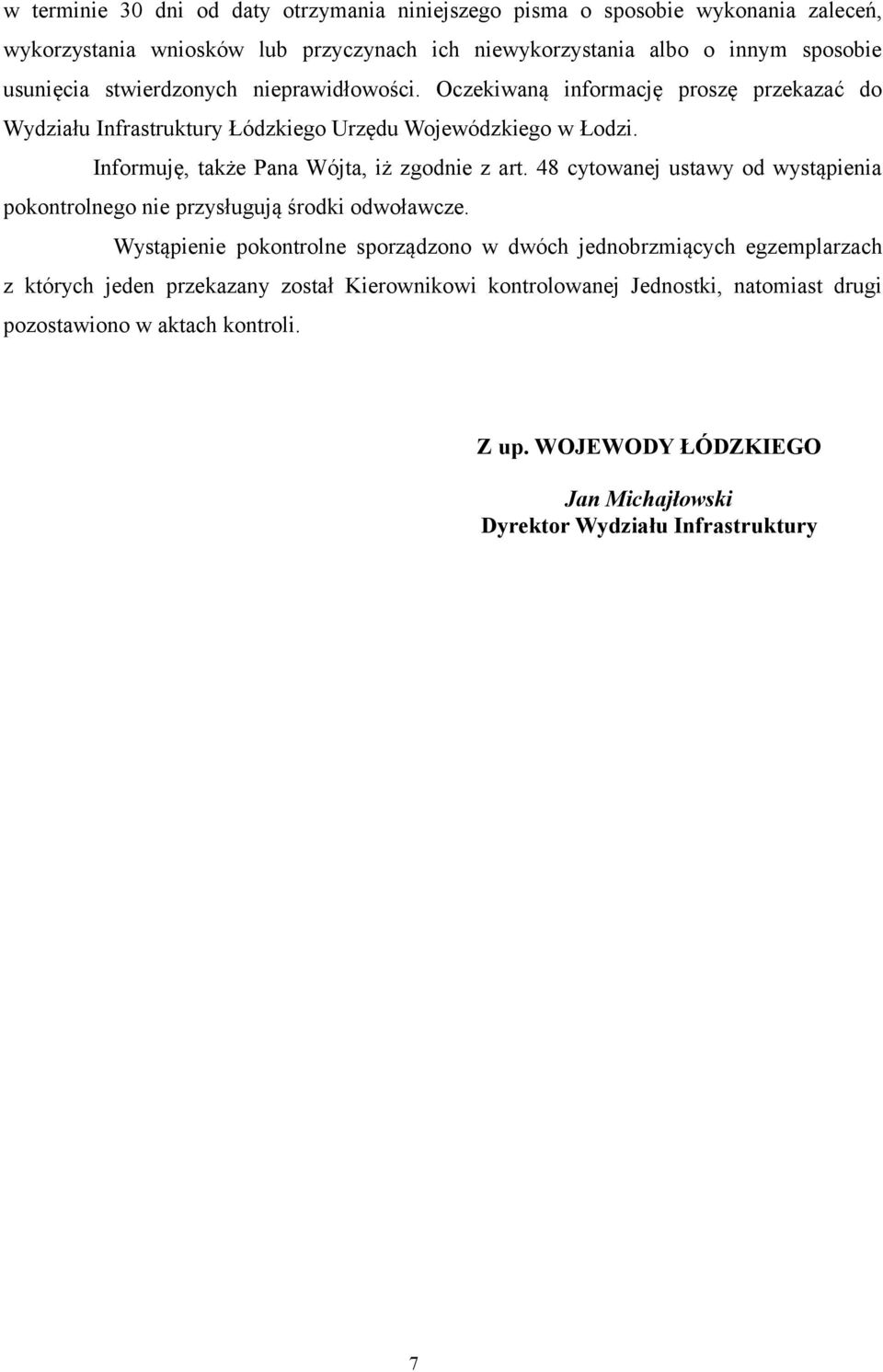 Informuję, także Pana Wójta, iż zgodnie z art. 48 cytowanej ustawy od wystąpienia pokontrolnego nie przysługują środki odwoławcze.