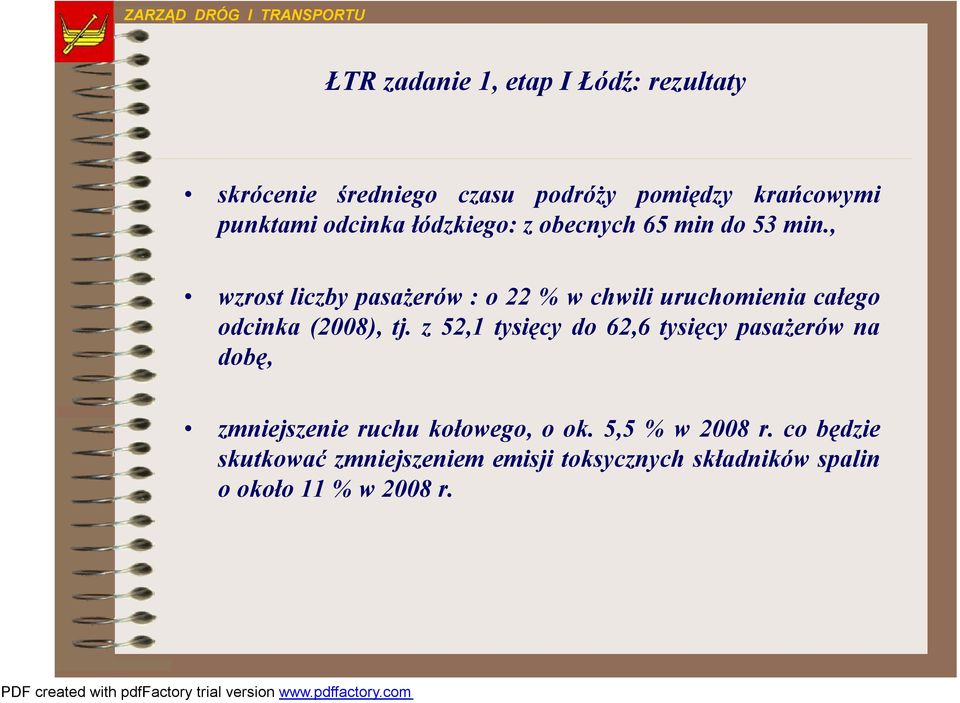 , wzrost liczby pasażerów : o 22 % w chwili uruchomienia całego odcinka (2008), tj.