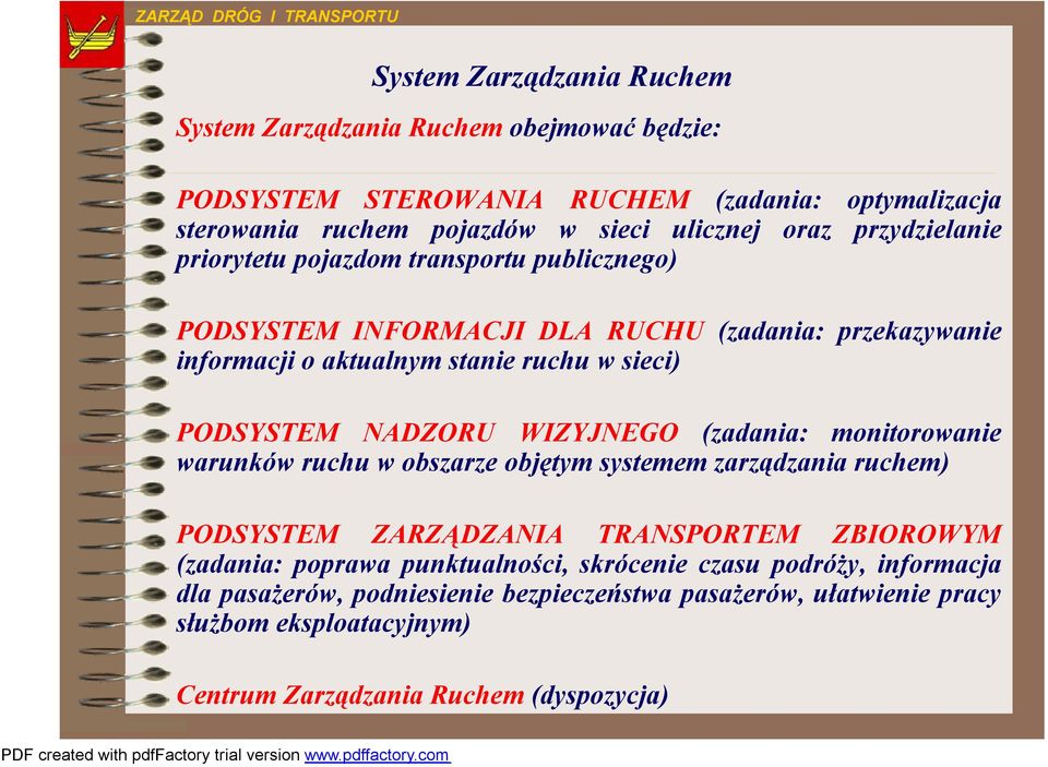 NADZORU WIZYJNEGO (zadania: monitorowanie warunków ruchu w obszarze objętym systemem zarządzania ruchem) PODSYSTEM ZARZĄDZANIA TRANSPORTEM ZBIOROWYM (zadania: poprawa