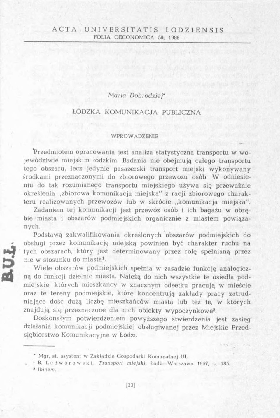 Badania nie obejm ują całego transp o rtu tego obszaru, lecz jedynie pasażerski transp o rt m iejski w y k o n y w a n y środkam i przeznaczonym i do zbiorow ego przew ozu osób.