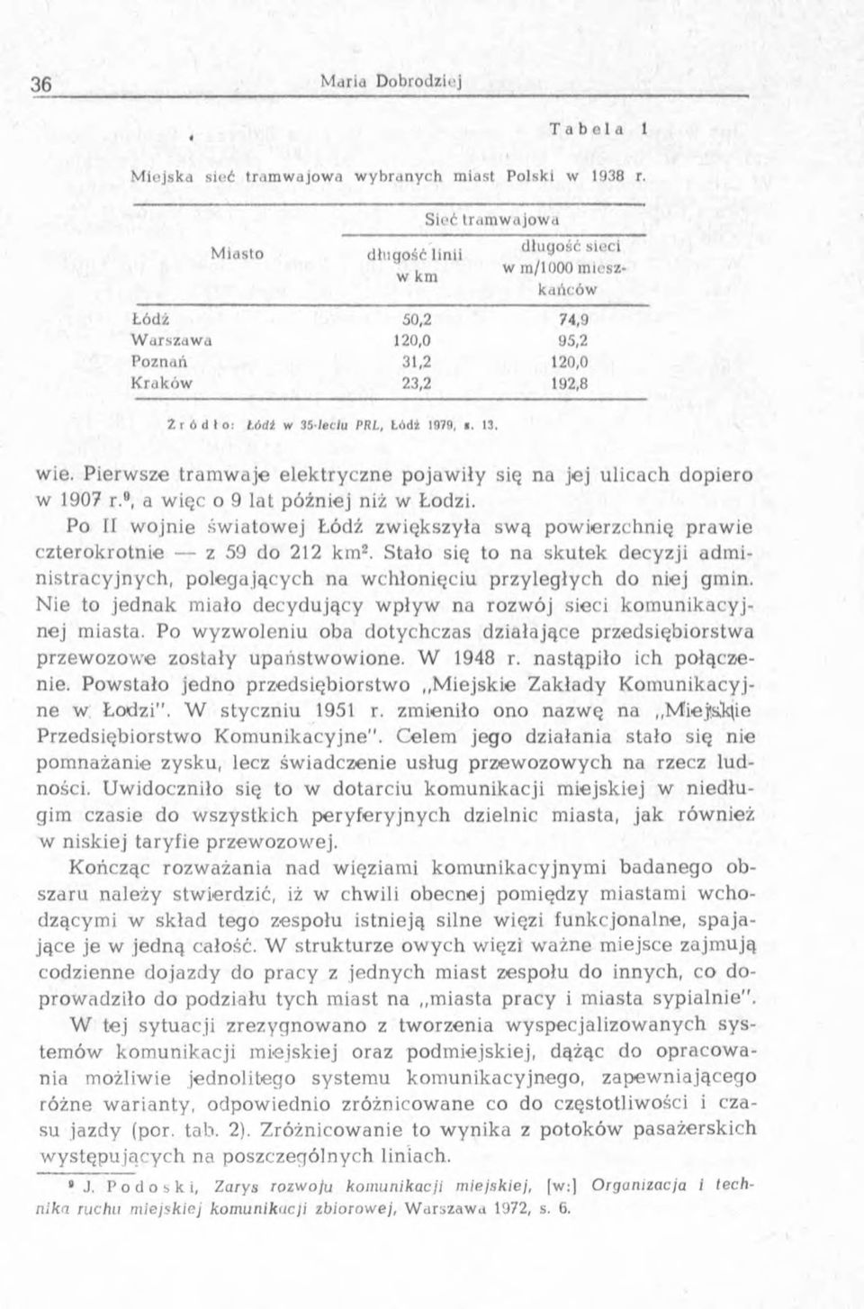 3, wie. Pierw sze tram w aje elektry czne pojaw iły się na jej ulicach dopiero w 907 r.e, a w ięc o 9 lat późn iej niż w Lodzi.