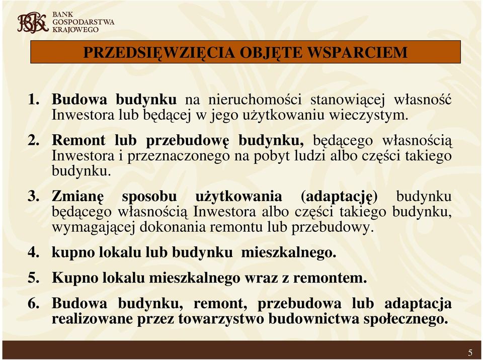 Zmianę sposobu uŝytkowania (adaptację) budynku będącego własnością Inwestora albo części takiego budynku, wymagającej dokonania remontu lub przebudowy. 4.