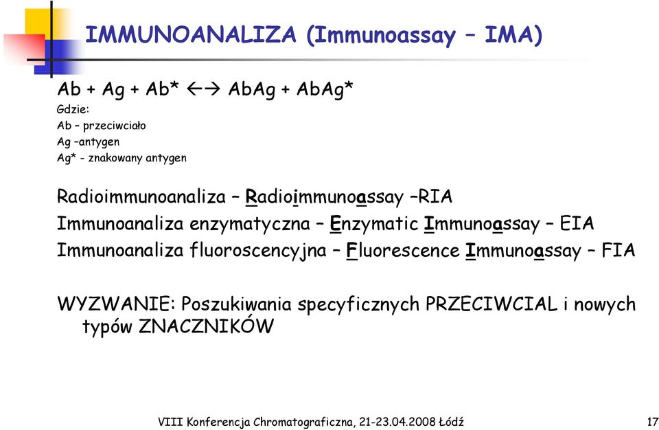 Immunoassay EIA Immunoanaliza fluoroscencyjna Fluorescence Immunoassay FIA WYZWANIE: Poszukiwania