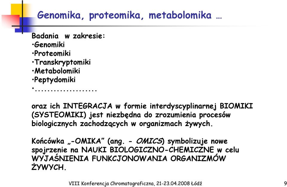 biologicznych zachodzących w organizmach żywych. Końcówka -OMIKA (ang.