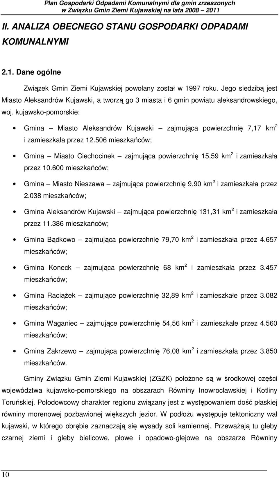 kujawsko-pomorskie: Gmina Miasto Aleksandrów Kujawski zajmująca powierzchnię 7,17 km 2 i zamieszkała przez 12.