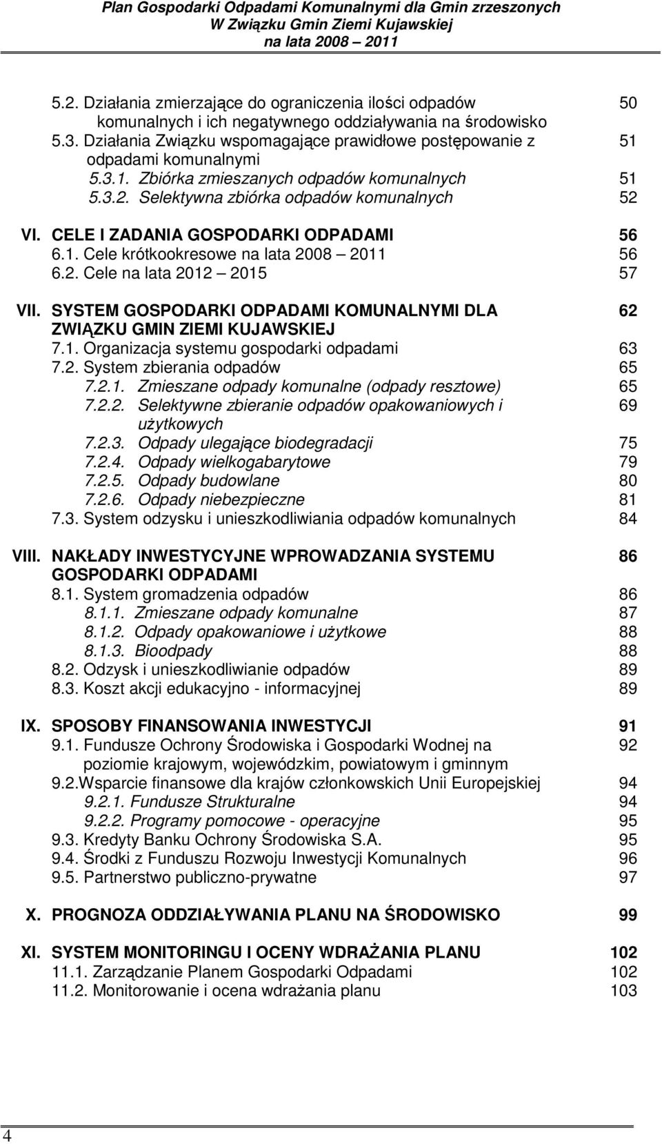 Działania Związku wspomagające prawidłowe postępowanie z odpadami komunalnymi 5.3.1. Zbiórka zmieszanych odpadów komunalnych 5.3.2. Selektywna zbiórka odpadów komunalnych VI.