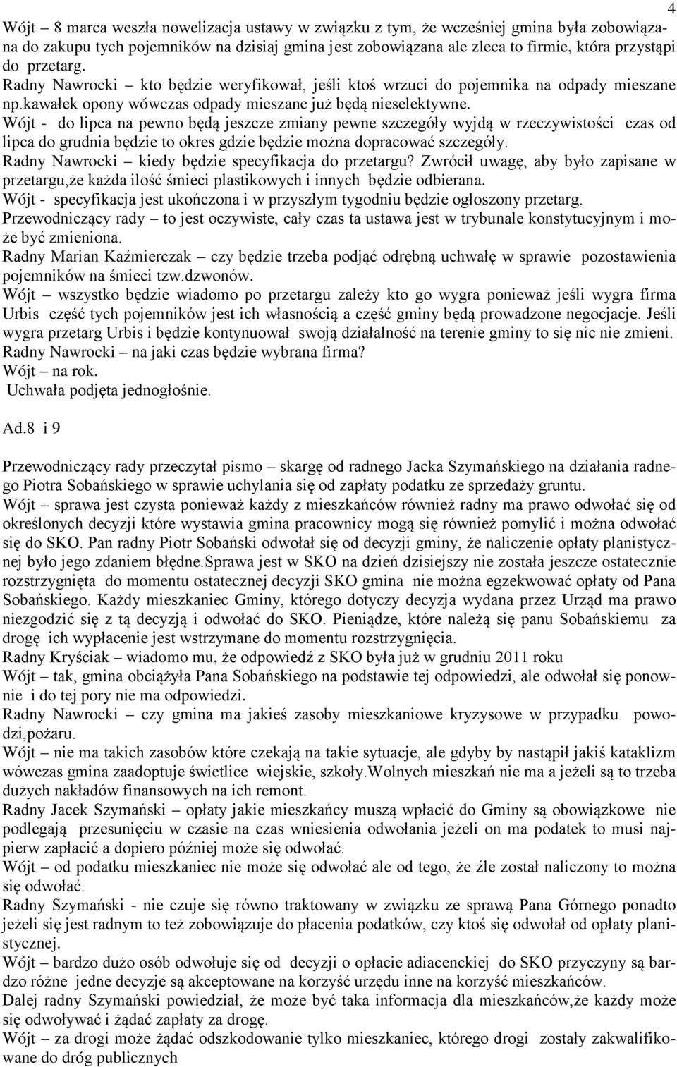 Wójt - do lipca na pewno będą jeszcze zmiany pewne szczegóły wyjdą w rzeczywistości czas od lipca do grudnia będzie to okres gdzie będzie można dopracować szczegóły.