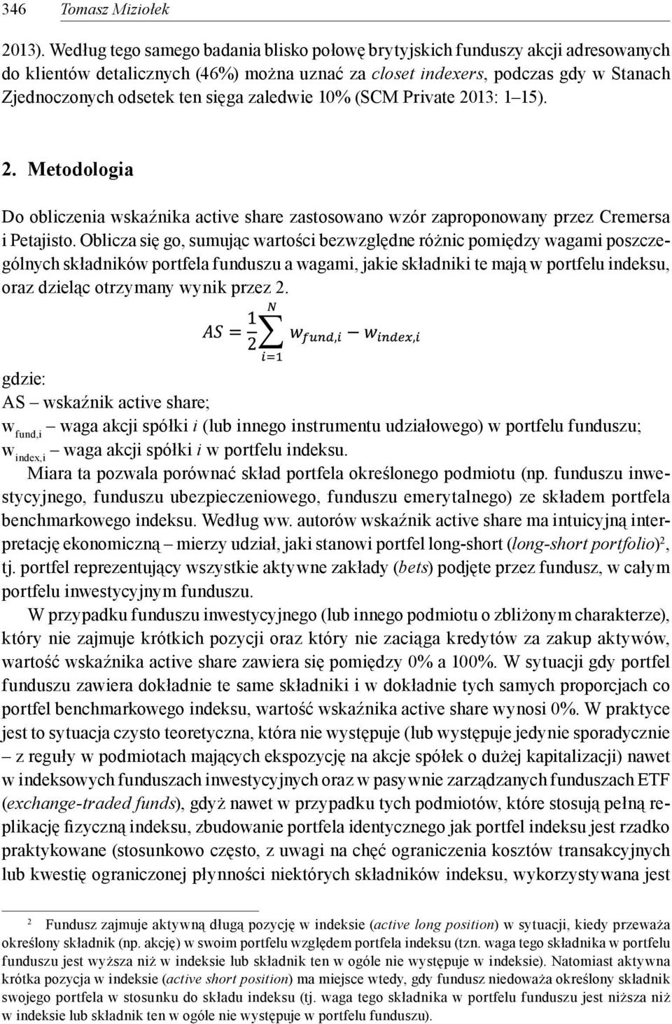 zaledwie 10% (SCM Private 2013: 1 15). 2. Metodologia Do obliczenia wskaźnika active share zastosowano wzór zaproponowany przez Cremersa i Petajisto.