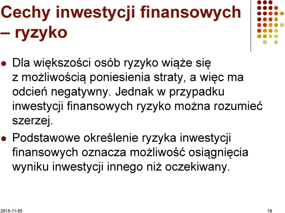 Jednak w przypadku inwestycji finansowych ryzyko można rozumieć szerzej.