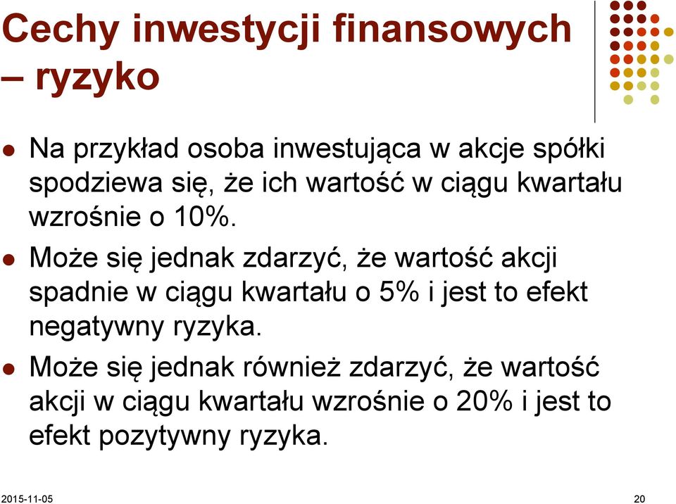 Może się jednak zdarzyć, że wartość akcji spadnie w ciągu kwartału o 5% i jest to efekt