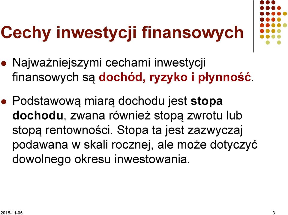 Podstawową miarą dochodu jest stopa dochodu, zwana również stopą