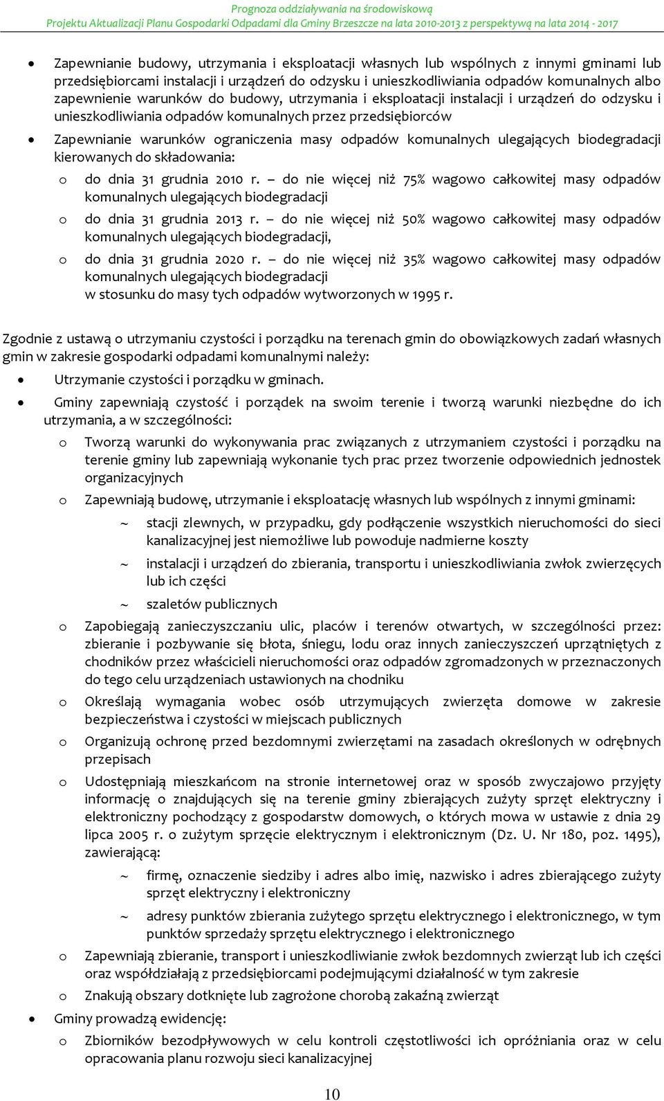 bidegradacji kierwanych d składwania: d dnia 31 grudnia 2010 r. d nie więcej niż 75% wagw całkwitej masy dpadów kmunalnych ulegających bidegradacji d dnia 31 grudnia 2013 r.