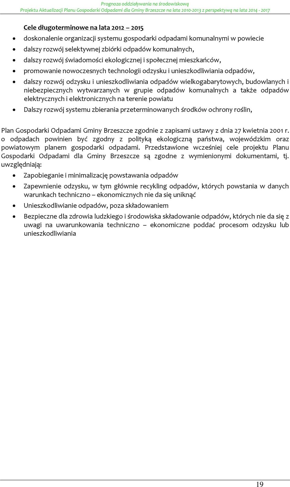 grupie dpadów kmunalnych a także dpadów elektrycznych i elektrnicznych na terenie pwiatu Dalszy rzwój systemu zbierania przeterminwanych śrdków chrny rślin, Plan Gspdarki Odpadami Gminy Brzeszcze