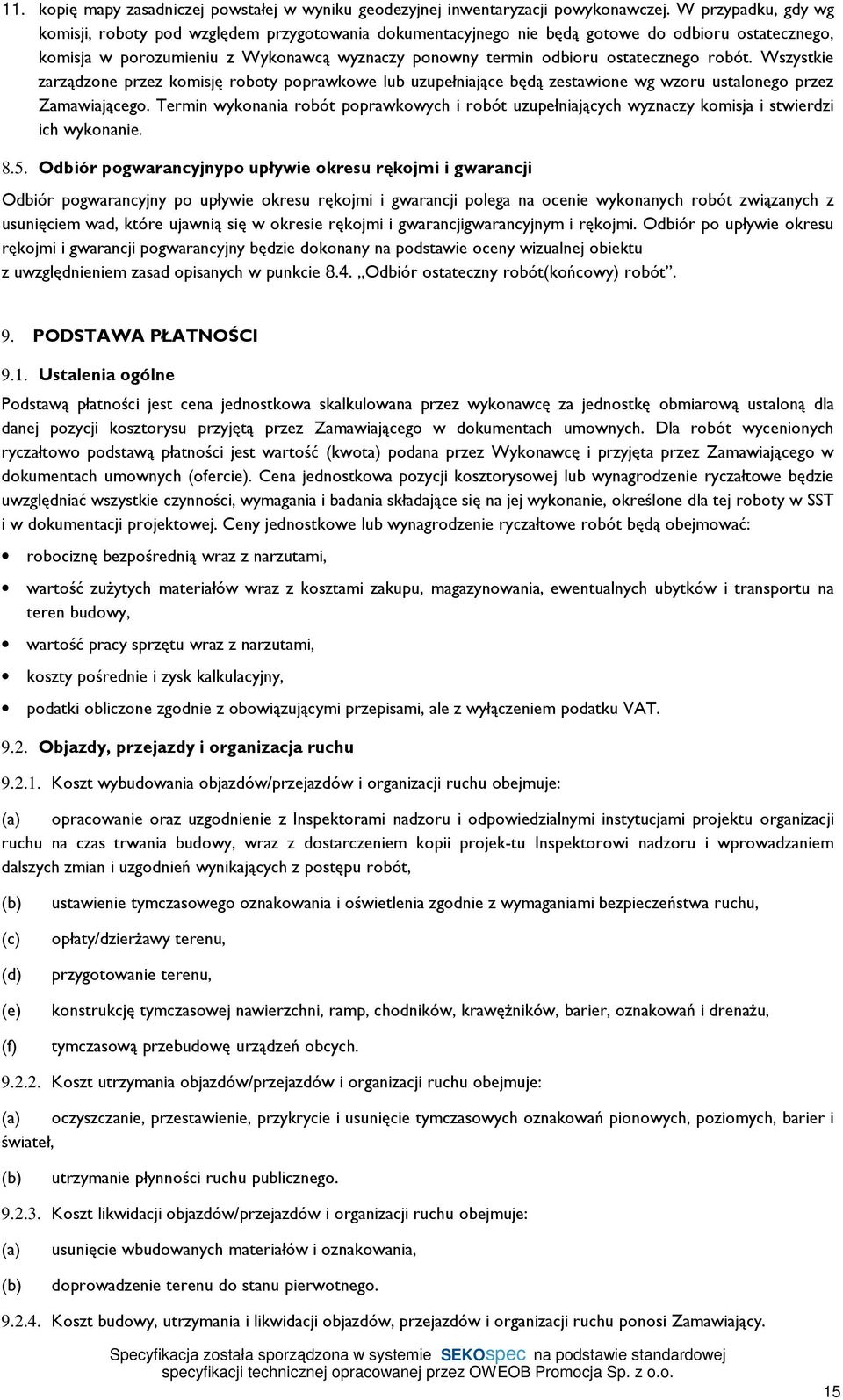 ostatecznego robót. Wszystkie zarządzone przez komisję roboty poprawkowe lub uzupełniające będą zestawione wg wzoru ustalonego przez Zamawiającego.