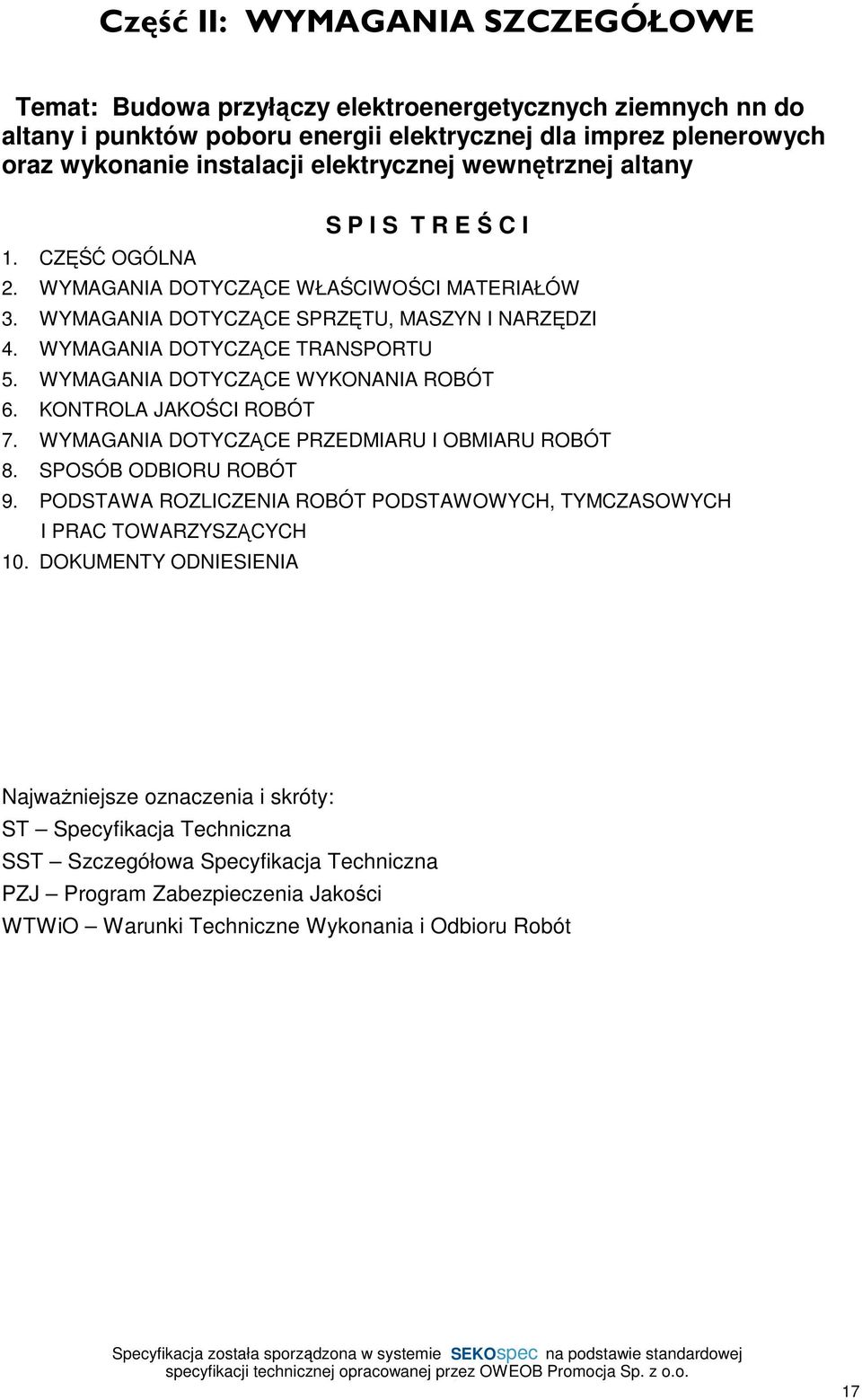 WYMAGANIA DOTYCZĄCE WYKONANIA ROBÓT 6. KONTROLA JAKOŚCI ROBÓT 7. WYMAGANIA DOTYCZĄCE PRZEDMIARU I OBMIARU ROBÓT 8. SPOSÓB ODBIORU ROBÓT 9.