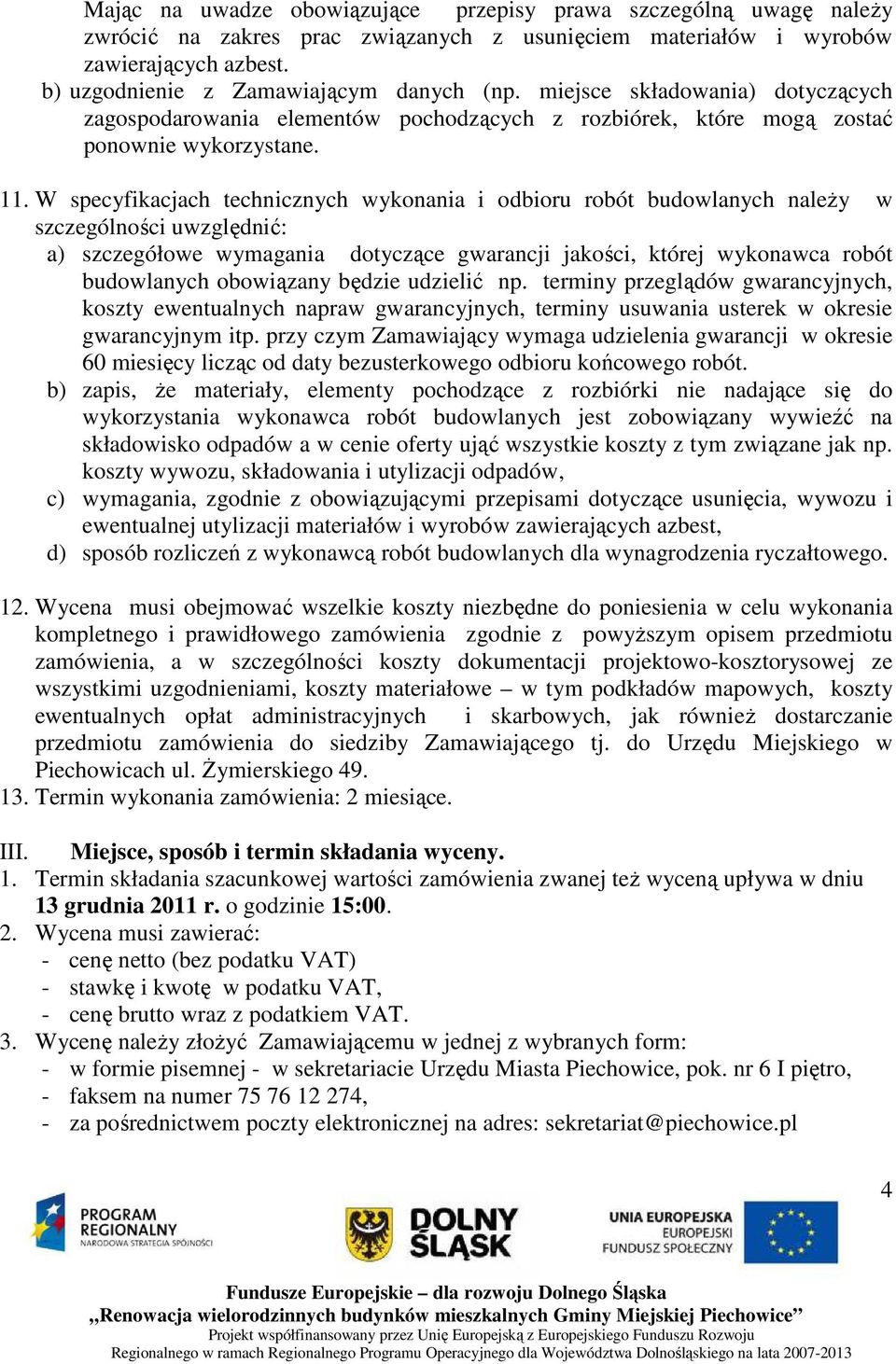 W specyfikacjach technicznych wykonania i odbioru robót budowlanych należy w szczególności uwzględnić: a) szczegółowe wymagania dotyczące gwarancji jakości, której wykonawca robót budowlanych